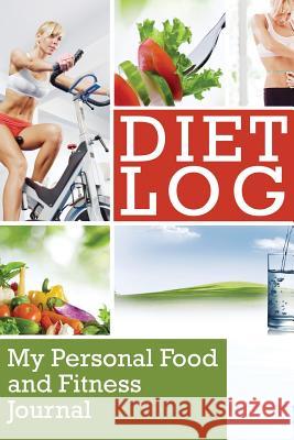 Diet Log: My Personal Food and Fitness Journal Speedy Publishin 9781633835023 Speedy Publishing LLC