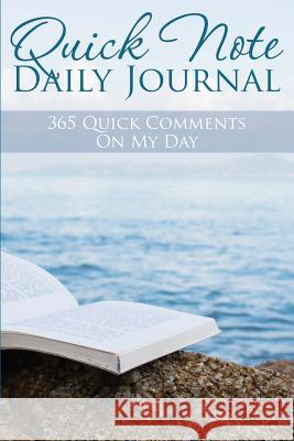 Quick Note Daily Journal: 365 Quick Comments on My Day Speedy Publishin 9781633835030 Speedy Publishing LLC