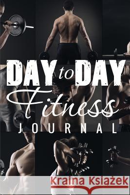 Day to Day Exercise Journal Speedy Publishin 9781633835047 Speedy Publishing LLC