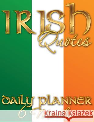 Irish Quotes Daily Planner (6 Months) Speedy Publishin 9781633835078 Speedy Publishing LLC