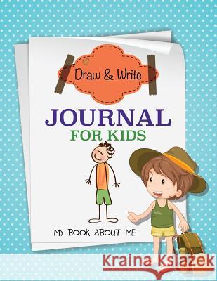 Draw and Write Journal for Kids (My Book about Me) Speedy Publishin 9781633835290 Speedy Publishing LLC