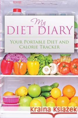 My Diet Diary: Your Portable Diet and Calorie Tracker Speedy Publishin 9781633837126 Speedy Publishing LLC