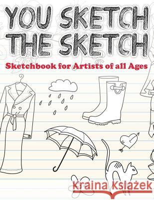 You Sketch the Sketch (Sketchbook for Artists of All Ages) Speedy Publishin 9781633837140 Speedy Publishing LLC