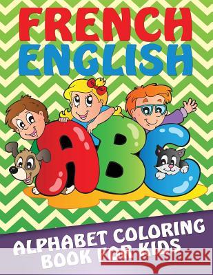 French-English Alphabet Coloring Book for Kids Speedy Publishin 9781633837270 Speedy Publishing LLC