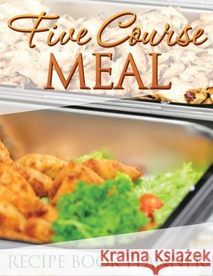 Five Course Meal Recipe Book Planner Speedy Publishin 9781633837294 Speedy Publishing LLC