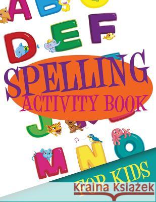 Spelling Activity Book for Kids Speedy Publishin 9781633837300 Speedy Publishing LLC