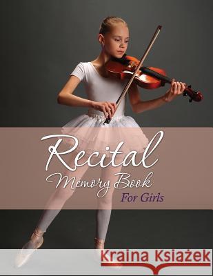 Recital Memory Book for Girls Speedy Publishin 9781633837898 Speedy Publishing LLC