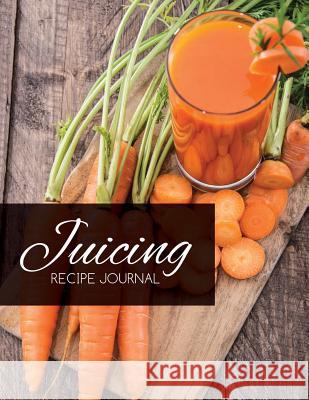 Juicing Recipe Journal Speedy Publishin 9781633837911 Speedy Publishing LLC