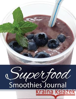 Superfood Smoothies Journal Speedy Publishin 9781633837966 Speedy Publishing LLC