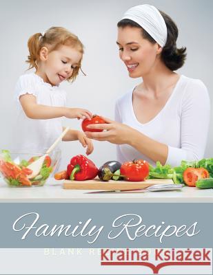 Family Recipes (Blank Recipe Book) Speedy Publishin 9781633837997 Speedy Publishing LLC