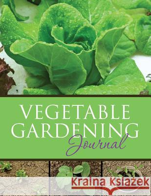 Vegetable Gardening Journal Speedy Publishin 9781633838000 Speedy Publishing LLC