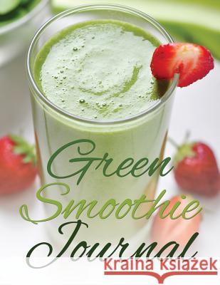 Green Smoothie Journal Speedy Publishin 9781633838024 Speedy Publishing LLC