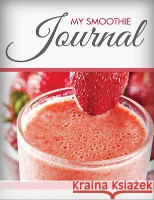 My Smoothie Journal Speedy Publishin 9781633838116 Speedy Publishing LLC