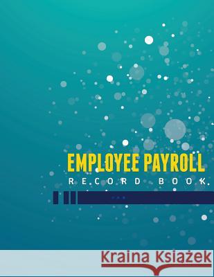 Employee Payroll Record Book Speedy Publishin 9781633838475 Speedy Publishing LLC