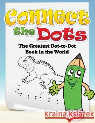 Connect the Dots (the Greatest Dot-To-Dot Book in the World) Speedy Publishing LLC   9781633838826 Speedy Publishing LLC