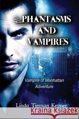 Phantasms and Vampires: A Vampire of Manhattan Adventure, #5 Linda Tiernan Kepner 9781633846210 Flying Chipmunk Publishing