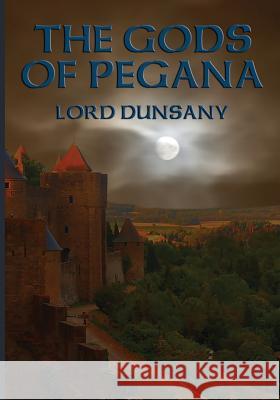 The Gods of Pegana Edward John Moreton Dunsany 9781633847460 Positronic Publishing