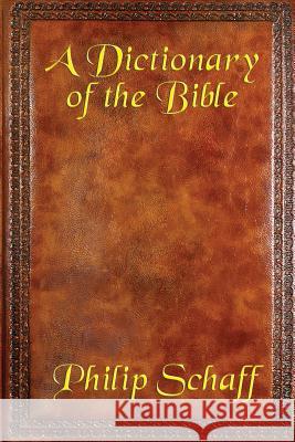 A Dictionary of the Bible Philip Schaff 9781633848788