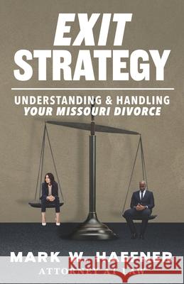 Exit Strategy: Understanding & Handling Your Missouri Divorce Mark W. Haefner 9781633853669 Word Association Publishers