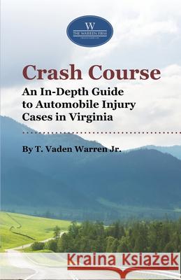 Crash Course: An In-Depth Guide to Automobile Injury Cases in Virginia T. Vaden, Jr. Warren 9781633854048 Word Association Publishers