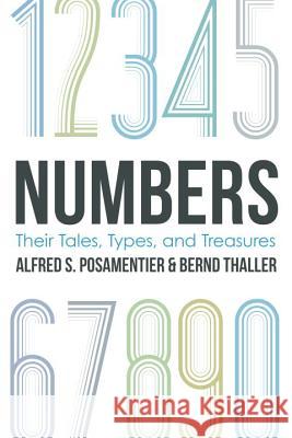 Numbers: Their Tales, Types, and Treasures Alfred S. Posamentier Bernd Thaller 9781633880306 Prometheus Books