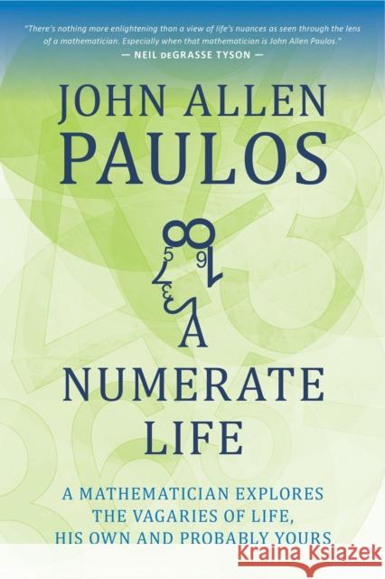 A Numerate Life: A Mathematician Explores the Vagaries of Life, His Own and Probably Yours Paulos, John Allen 9781633881181 Prometheus Books