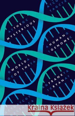 The Mysterious World of the Human Genome Frank Ryan 9781633881525