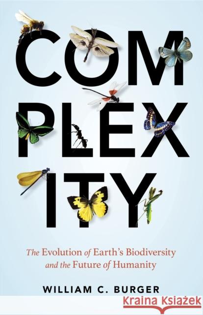 Complexity: The Evolution of Earth's Biodiversity and the Future of Humanity William C. Burger 9781633881938 Prometheus Books