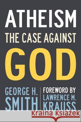 Atheism: The Case Against God George H. Smith Lawrence M. Krauss 9781633881976 Prometheus Books