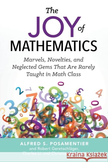 The Joy of Mathematics: Marvels, Novelties, and Neglected Gems That Are Rarely Taught in Math Class Alfred S. Posamentier Robert Geretschlager Charles Li 9781633882973 Prometheus Books