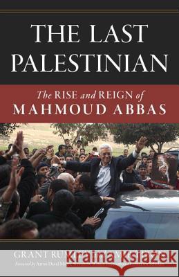 The Last Palestinian: The Rise and Reign of Mahmoud Abbas Grant Rumley Amir Tibon 9781633882997 Prometheus Books