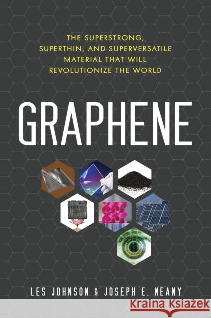 Graphene: The Superstrong, Superthin, and Superversatile Material That Will Revolutionizethe World Johnson, Les 9781633883253 Prometheus Books