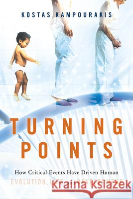 Turning Points: How Critical Events Have Driven Human Evolution, Life, and Development Kostas Kampourakis 9781633883291