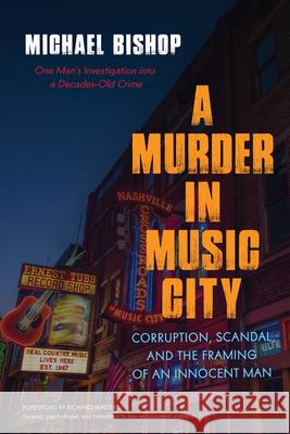 A Murder in Music City: Corruption, Scandal, and the Framing of an Innocent Man Michael Bishop Richard Walter 9781633883451 Prometheus Books