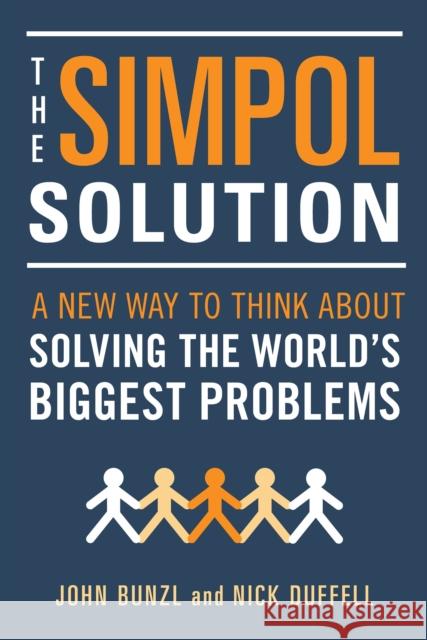 The Simpol Solution: A New Way to Think about Solving the World's Biggest Problems John Bunzl Nick Duffell 9781633883932