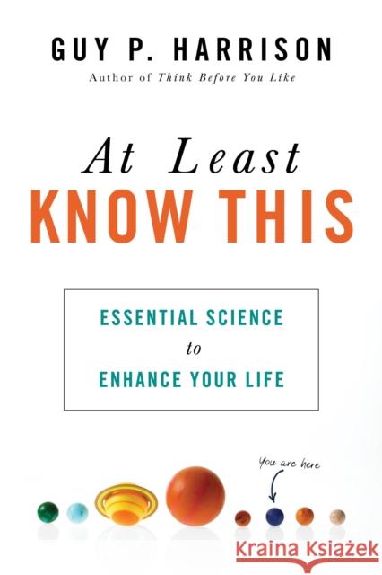 At Least Know This: Essential Science to Enhance Your Life Guy P. Harrison 9781633884052 Prometheus Books