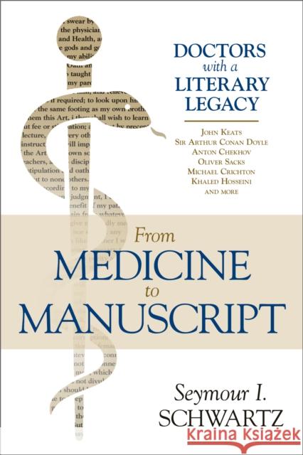 From Medicine to Manuscript: Doctors with a Literary Legacy Seymour I. Schwartz 9781633884335 Prometheus Books