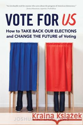 Vote for Us: How to Take Back Our Elections and Change the Future of Voting Joshua A. Douglas 9781633885103 Prometheus Books