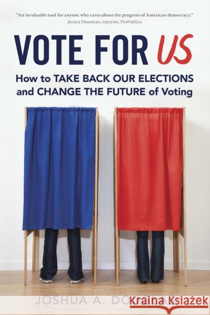 Vote for Us: How to Take Back Our Elections and Change the Future of Voting Joshua A. Douglas 9781633885103 Prometheus Books