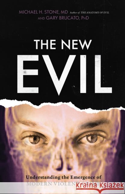 The New Evil: Understanding the Emergence of Modern Violent Crime Michael H. Stone Gary Brucato 9781633885325 Prometheus Books