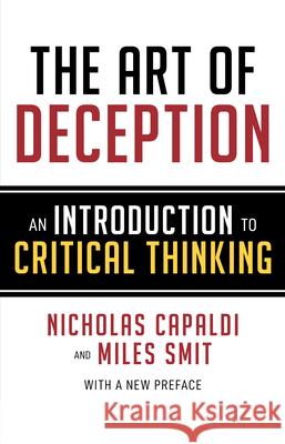 The Art of Deception: An Introduction to Critical Thinking Nicholas Capaldi Miles Smit 9781633885981 Prometheus Books
