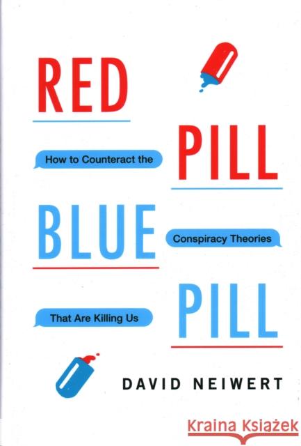 Red Pill, Blue Pill: How to Counteract the Conspiracy Theories That Are Killing Us Neiwert, David 9781633886261 Prometheus Books