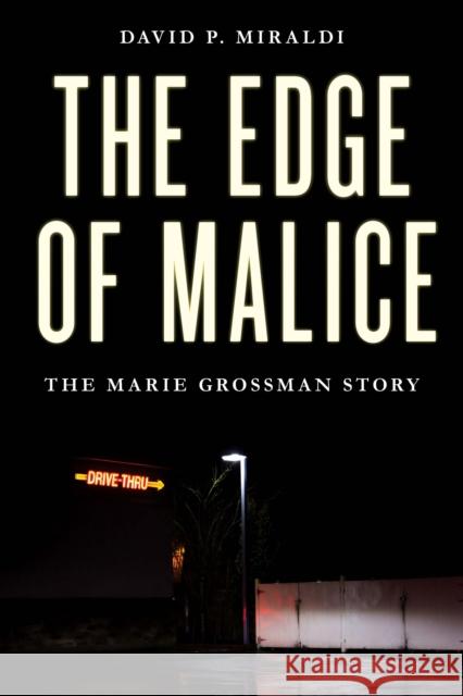 The Edge of Malice: The Marie Grossman Story David P. Miraldi 9781633886322 