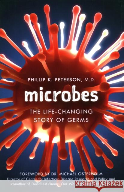 Microbes: The Life-Changing Story of Germs Peterson, Phillip K. 9781633886346 Prometheus Books