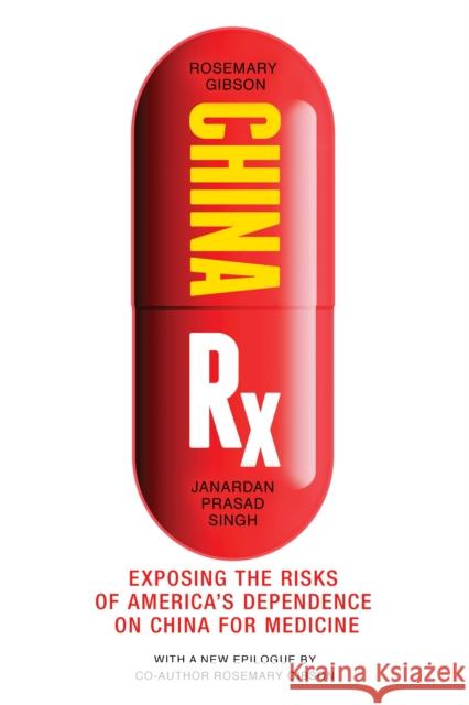 China RX: Exposing the Risks of America's Dependence on China for Medicine Gibson, Rosemary 9781633886414