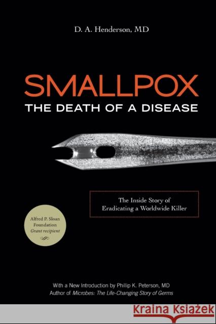 Smallpox: The Death of a Disease: The Inside Story of Eradicating a Worldwide Killer D. A., M. D. Henderson Richard Preston 9781633887015 Prometheus Books
