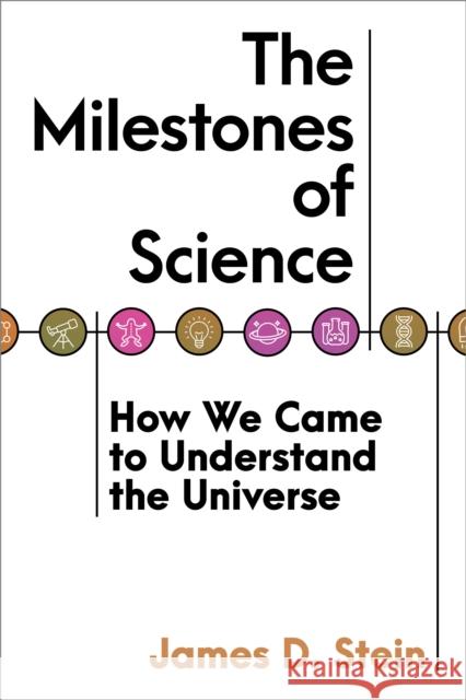 The Milestones of Science: How We Came to Understand the Universe Stein, James D. 9781633888487 Prometheus Books