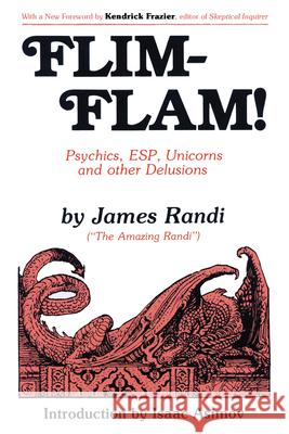 Flim-Flam!: Psychics, Esp, Unicorns, and Other Delusions James Randi Kendrick Frazier 9781633888586