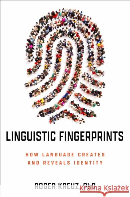 Linguistic Fingerprints: How Language Creates and Reveals Identity Roger Kreuz 9781633888975 Prometheus Books