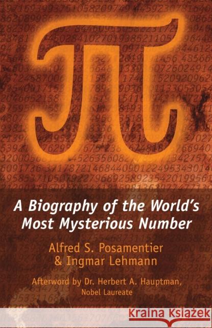 Pi: A Biography of the World's Most Mysterious Number Posamentier, Alfred S. 9781633889088 Prometheus Books